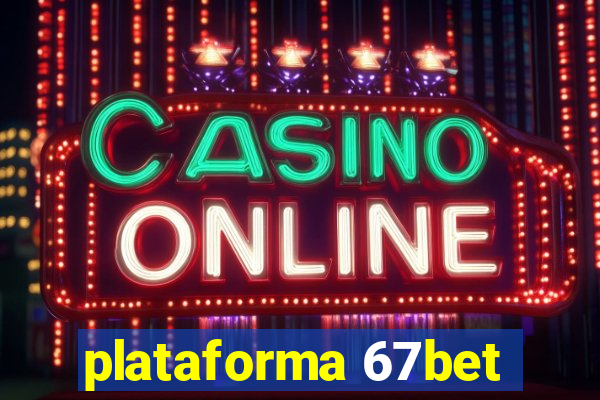 plataforma 67bet